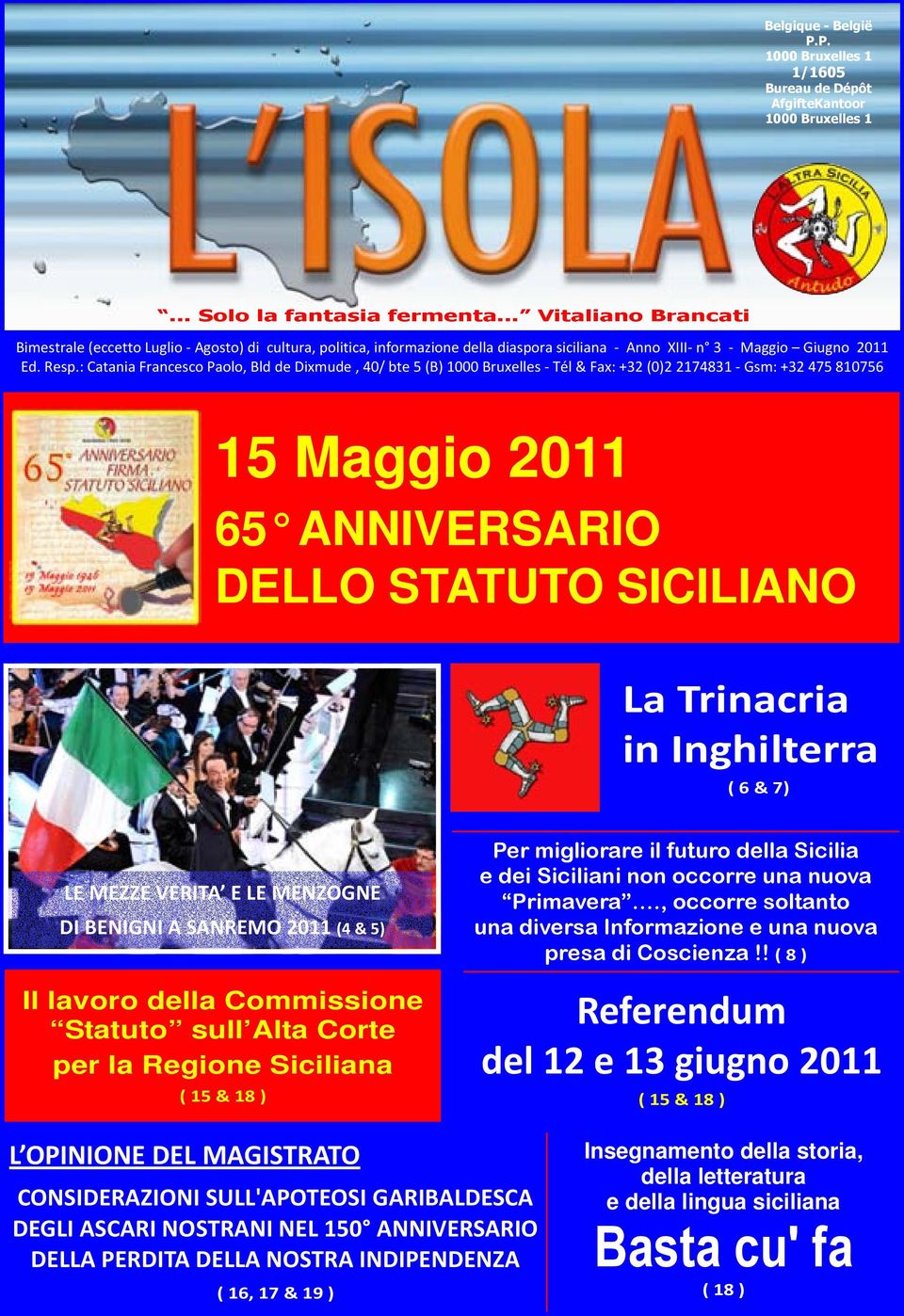 : Catania Francesco Paolo, Bld de Dixmude, 40/ bte 5 (B) 1000 Bruxelles - Tél & Fax: +32 (0)2 2174831 - Gsm: +32 475 810756 15 Maggio 2011 65 ANNIVERSARIO DELLO STATUTO SICILIANO La Trinacria in