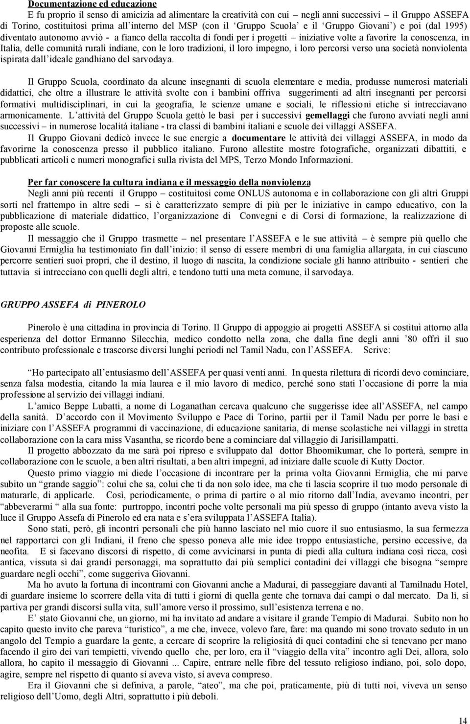 rurali indiane, con le loro tradizioni, il loro impegno, i loro percorsi verso una società nonviolenta ispirata dall ideale gandhiano del sarvodaya.