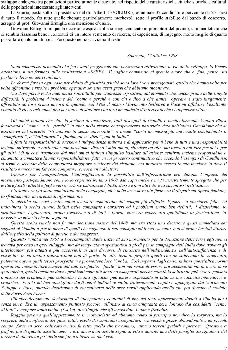 Albert TEVOEDJRE, esaminate 32 candidature pervenute da 25 paesi di tutto il mondo, fra tutte quelle ritenute particolarmente meritevoli sotto il profilo stabilito dal bando di concorso, assegnò al