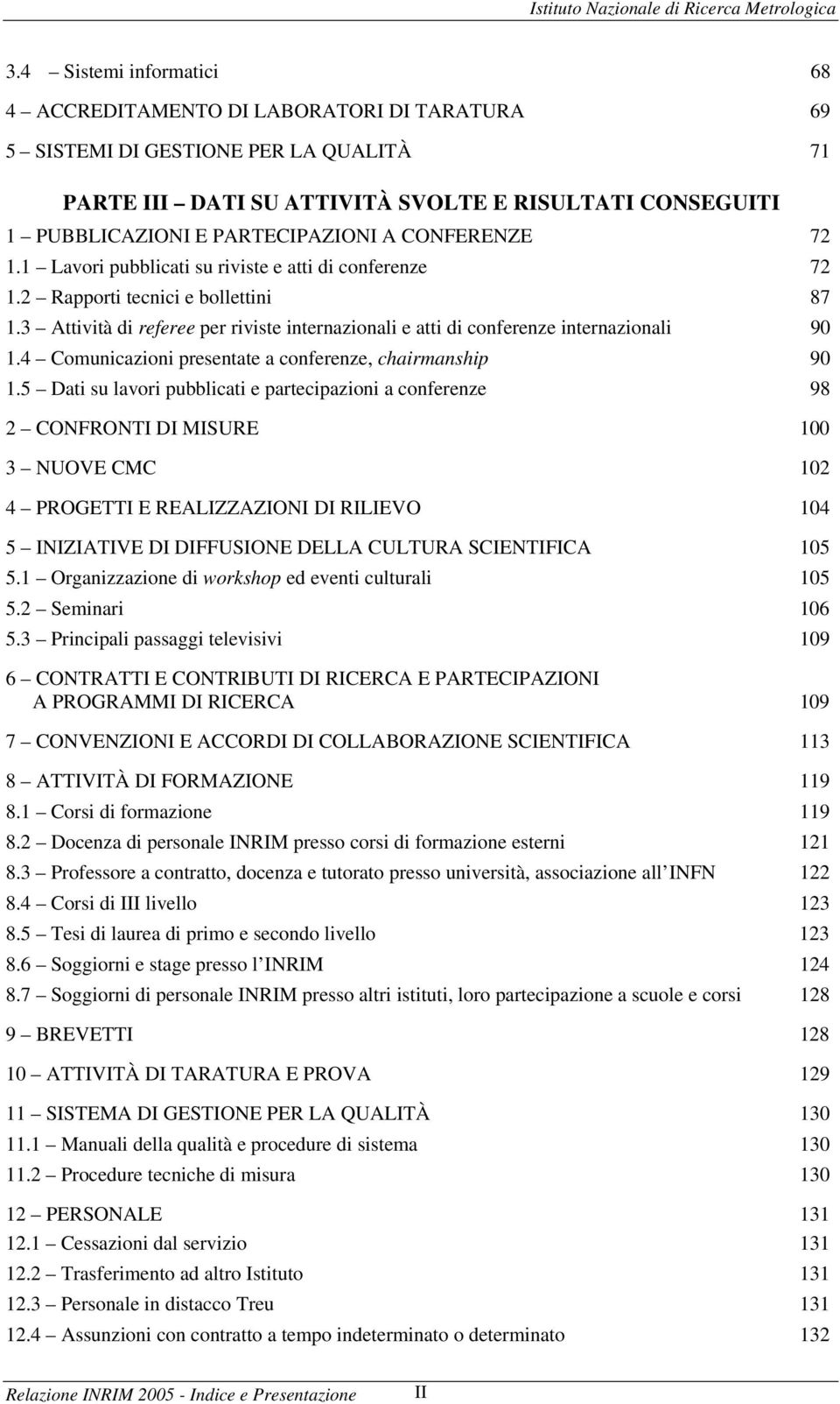 3 Attività di referee per riviste internazionali e atti di conferenze internazionali 90 1.4 Comunicazioni presentate a conferenze, chairmanship 90 1.