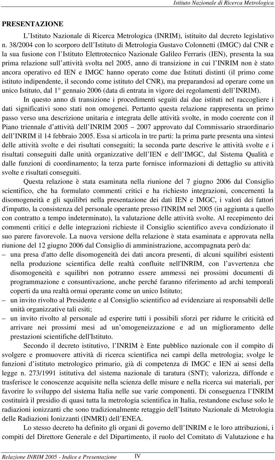 sull attività svolta nel 2005, anno di transizione in cui l INRIM non è stato ancora operativo ed IEN e IMGC hanno operato come due Istituti distinti (il primo come istituto indipendente, il secondo