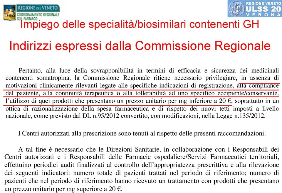 del paziente, alla continuità terapeutica o alla tollerabilità ad uno specifico eccipiente/conservante, l utilizzo di quei prodotti che presentano un prezzo unitario per mg inferiore a 20,