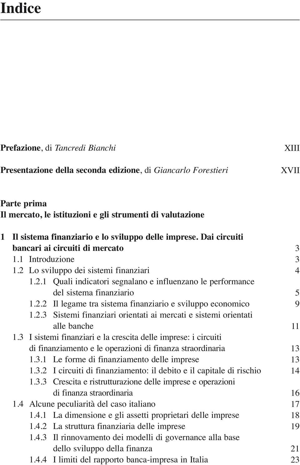 2.2 Il legame tra sistema finanziario e sviluppo economico 1.2.3 Sistemi finanziari orientati ai mercati e sistemi orientati alle banche 1.