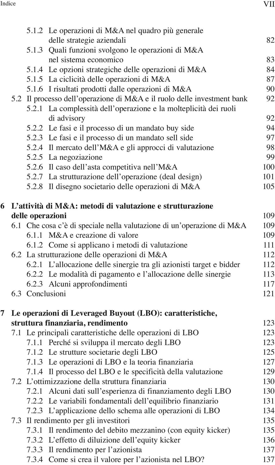 2.2 Le fasi e il processo di un mandato buy side 5.2.3 Le fasi e il processo di un mandato sell side 5.2.4 Il mercato dell M&A e gli approcci di valutazione 5.2.5 La negoziazione 5.2.6 Il caso dell asta competitiva nell M&A 5.