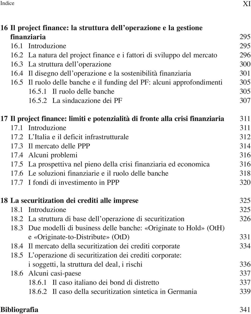 Il ruolo delle banche e il funding del PF: alcuni approfondimenti 16.5.1 Il ruolo delle banche 16.5.2 La sindacazione dei PF 17 Il project finance: limiti e potenzialità di fronte alla crisi finanziaria 17.