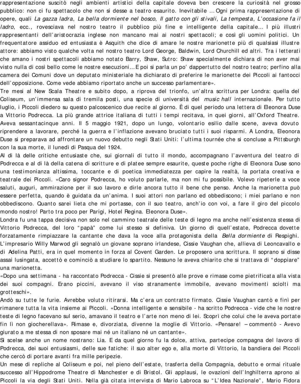 , rovesciava nel nostro teatro il pubblico più fine e intelligente della capitale I più illustri rappresentanti dell aristocrazia inglese non mancano mai ai nostri spettacoli; e così gli uomini