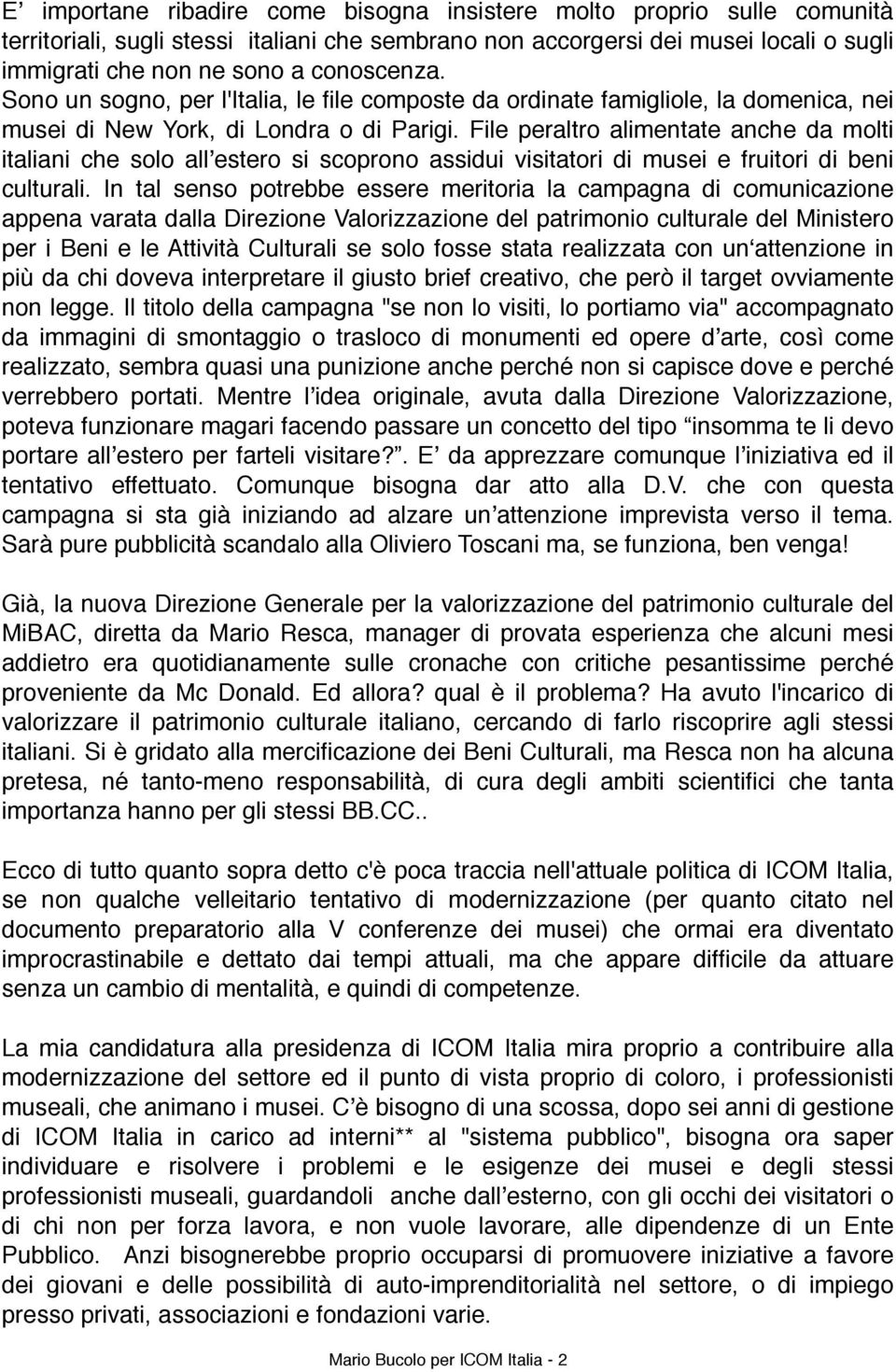 File peraltro alimentate anche da molti italiani che solo allʼestero si scoprono assidui visitatori di musei e fruitori di beni culturali.