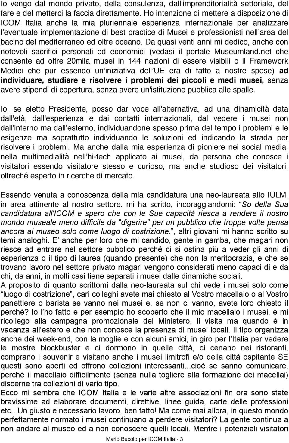 nellʼarea del bacino del mediterraneo ed oltre oceano. Da quasi venti anni mi dedico, anche con notevoli sacrifici personali ed economici (vedasi il portale Museumland.