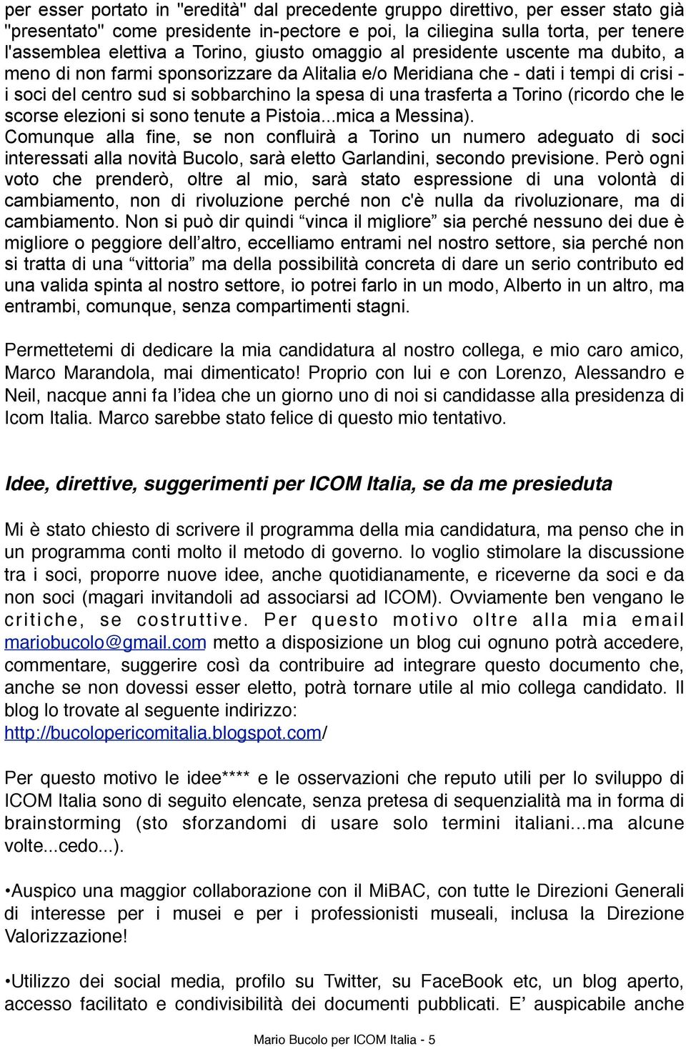 trasferta a Torino (ricordo che le scorse elezioni si sono tenute a Pistoia...mica a Messina).