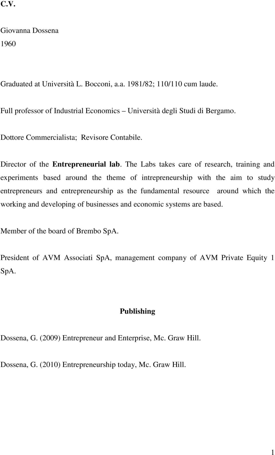 The Labs takes care of research, training and experiments based around the theme of intrepreneurship with the aim to study entrepreneurs and entrepreneurship as the fundamental resource around