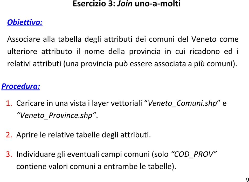 comuni). Procedura: 1. Caricare in una vista i layer vettoriali Veneto_Comuni.shp e Veneto_Province.shp. 2.