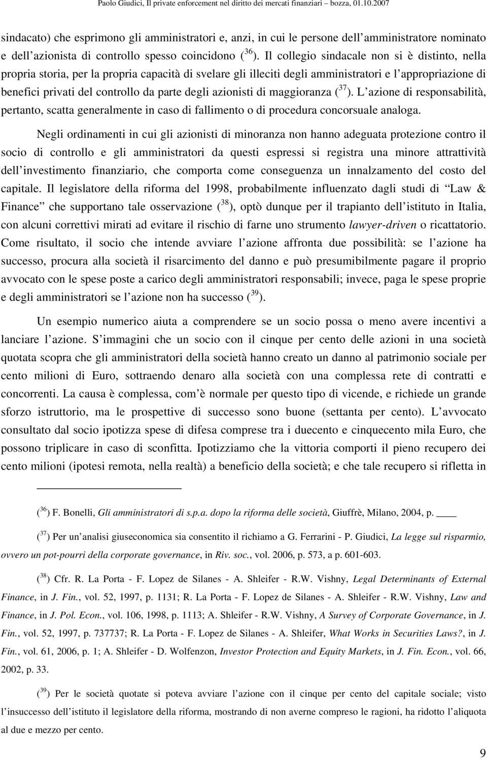 azionisti di maggioranza ( 37 ). L azione di responsabilità, pertanto, scatta generalmente in caso di fallimento o di procedura concorsuale analoga.