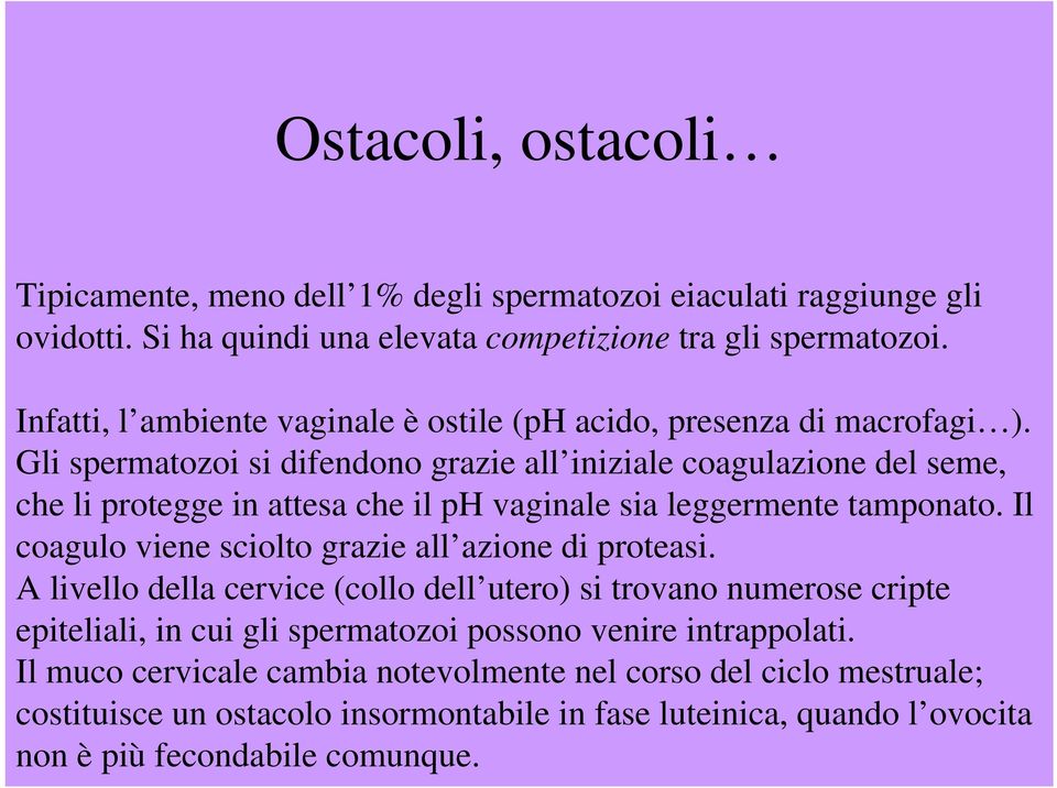 Gli spermatozoi si difendono grazie all iniziale coagulazione del seme, che li protegge in attesa che il ph vaginale sia leggermente tamponato.