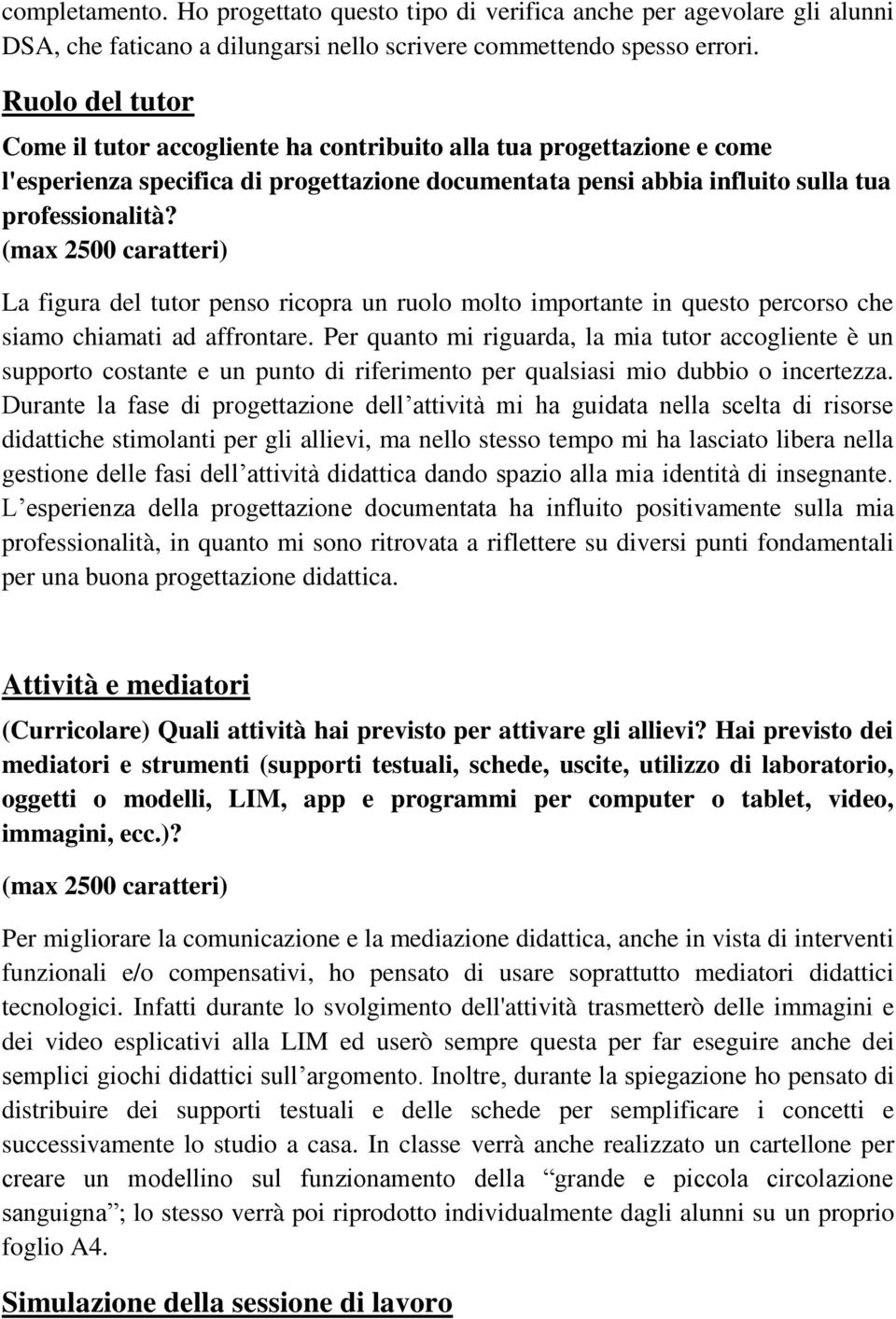 La figura del tutor penso ricopra un ruolo molto importante in questo percorso che siamo chiamati ad affrontare.