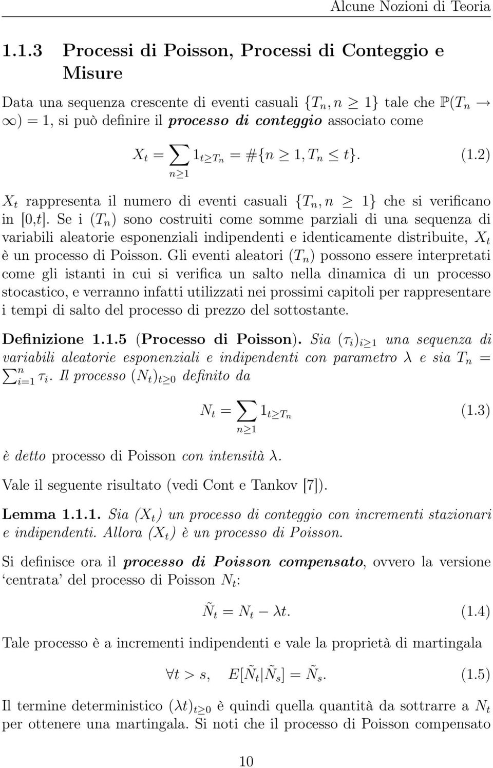 1 1 t Tn = #{n 1, T n t}. (1.2) X t rappresenta il numero di eventi casuali {T n, n 1} che si verificano in [0,t].