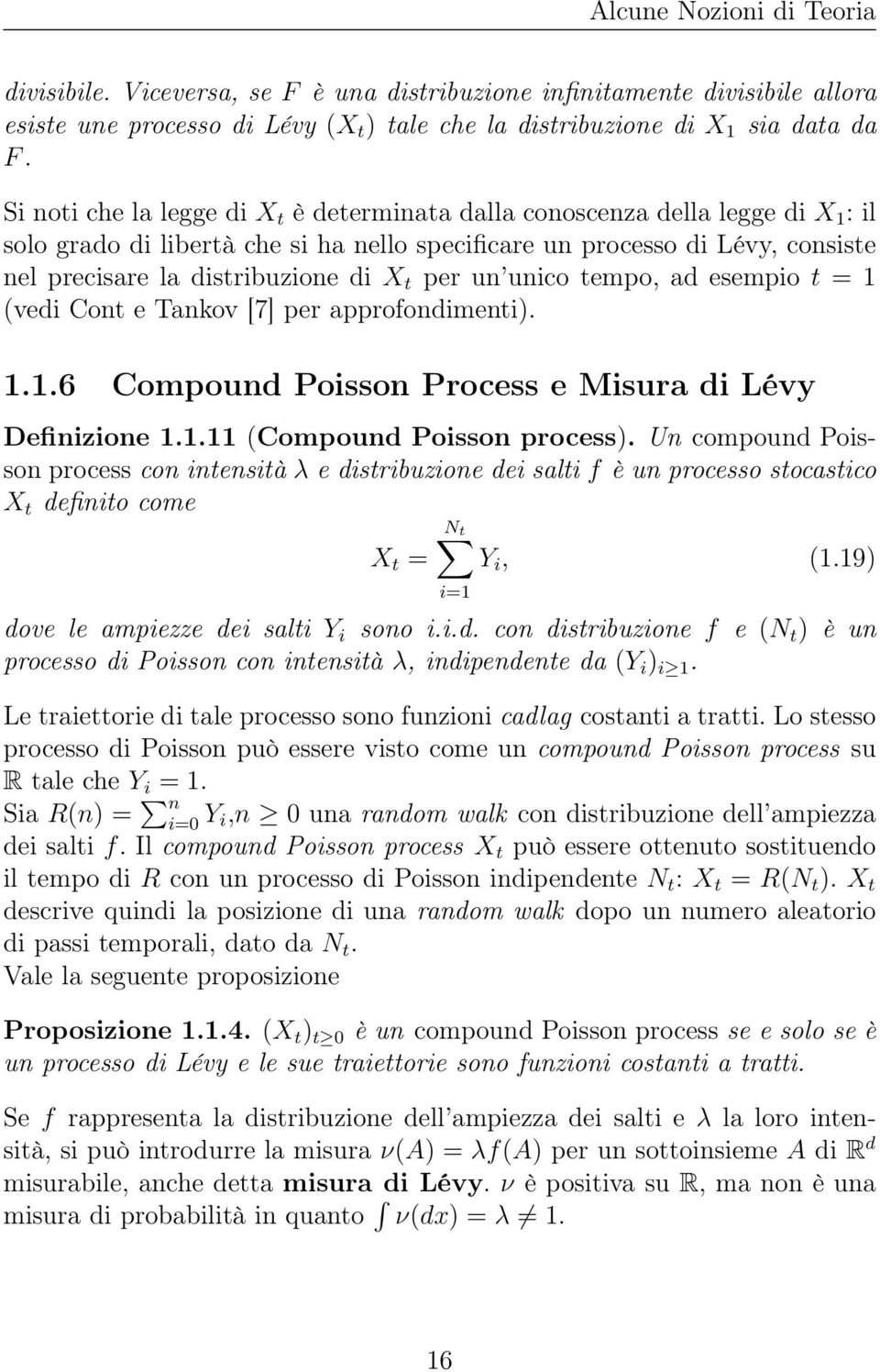 t per un unico tempo, ad esempio t = 1 (vedi Cont e Tankov [7] per approfondimenti). 1.1.6 Compound Poisson Process e Misura di Lévy Definizione 1.1.11 (Compound Poisson process).