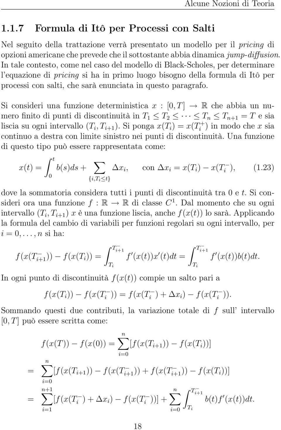 In tale contesto, come nel caso del modello di Black-Scholes, per determinare l equazione di pricing si ha in primo luogo bisogno della formula di Itô per processi con salti, che sarà enunciata in