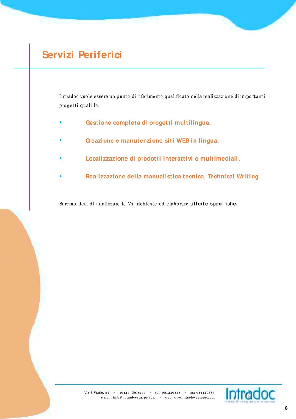 Creazione e manutenzione siti WEB in lingua. Localizzazione di prodotti interattivi o multimediali.