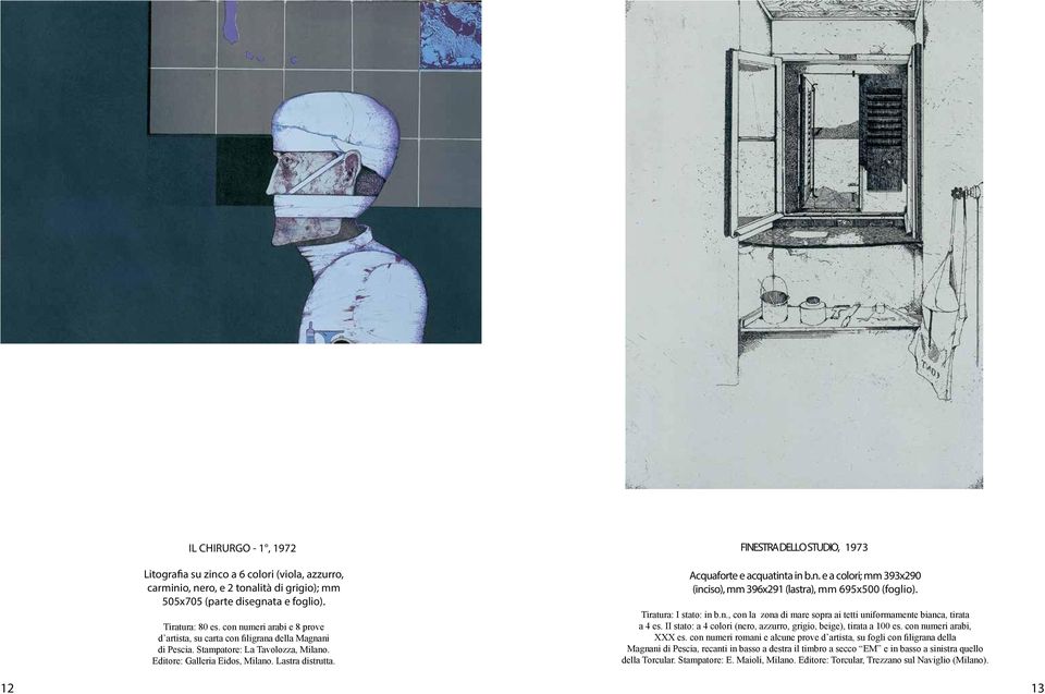 FINESTRA DELLO STUDIO, 1973 Acquaforte e acquatinta in b.n. e a colori; mm 393x290 (inciso), mm 396x291 (lastra), mm 695x500 (foglio). Tiratura: I stato: in b.n., con la zona di mare sopra ai tetti uniformamente bianca, tirata a 4 es.