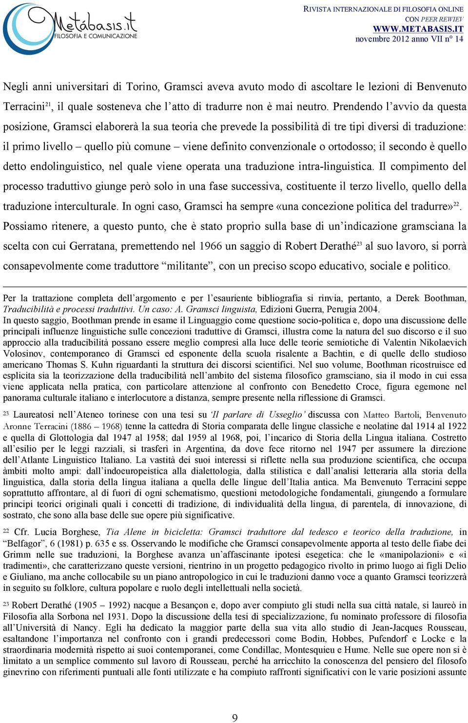 ortodosso; il secondo è quello detto endolinguistico, nel quale viene operata una traduzione intra-linguistica.