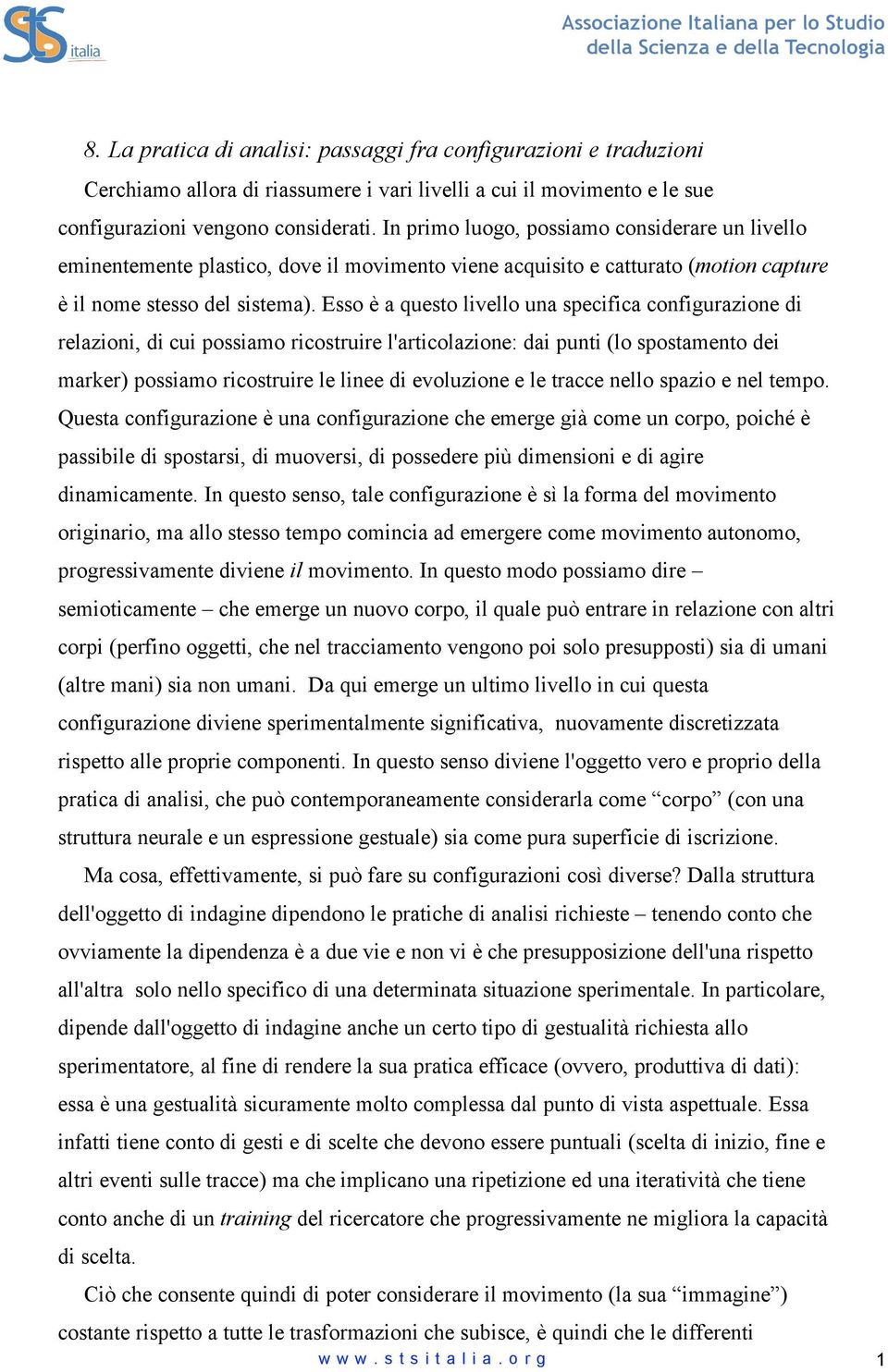 Esso è a questo livello una specifica configurazione di relazioni, di cui possiamo ricostruire l'articolazione: dai punti (lo spostamento dei marker) possiamo ricostruire le linee di evoluzione e le