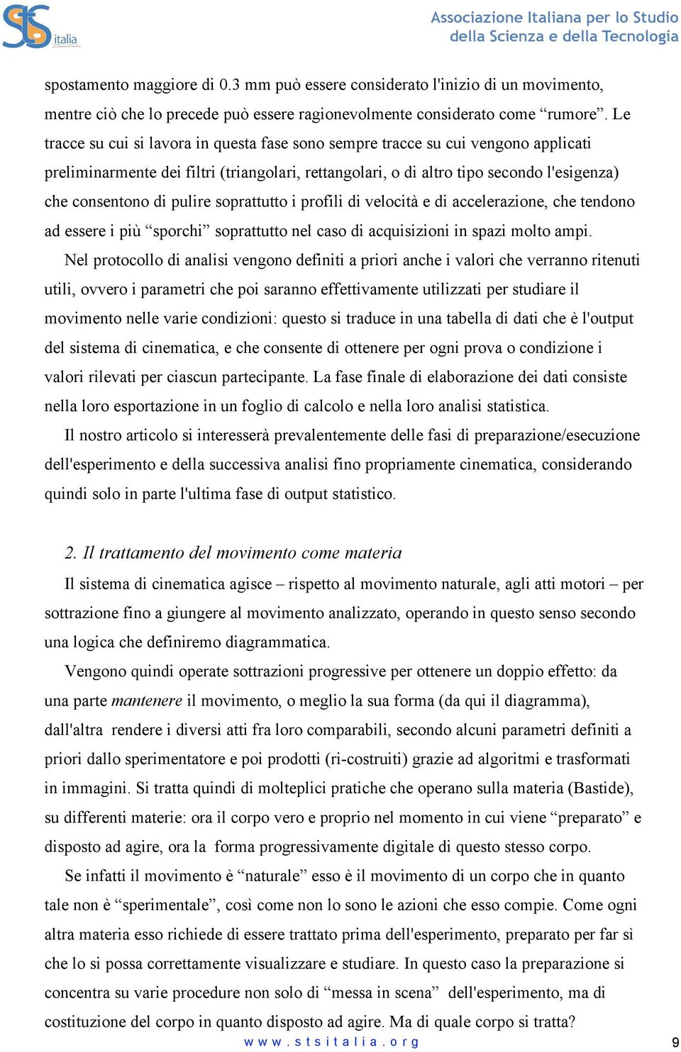 pulire soprattutto i profili di velocità e di accelerazione, che tendono ad essere i più sporchi soprattutto nel caso di acquisizioni in spazi molto ampi.