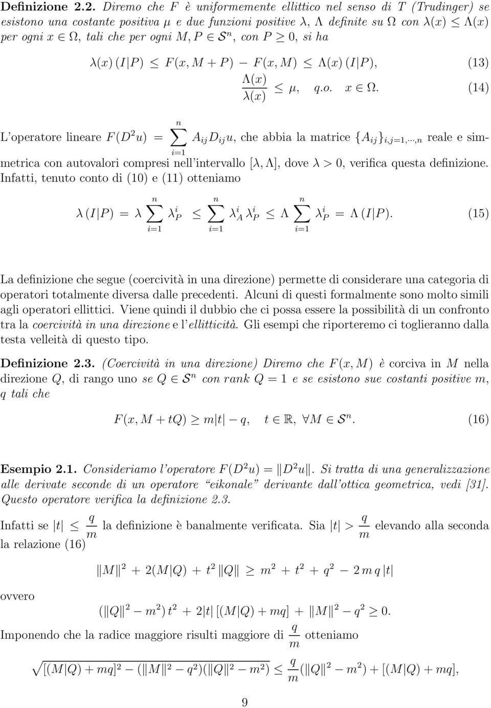 S n, con P 0, si ha L operatore lineare F (D 2 u) = λ(x) (I P ) F (x, M + P ) F (x, M) Λ(x) (I P ), (13) Λ(x) µ, q.o. x Ω.