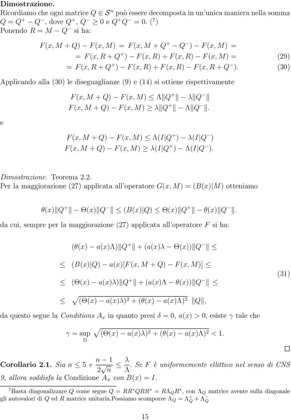 (30) Applicando alla (30) le diseguaglianze (9) e (14) si ottiene rispettivamente e F (x, M + Q) F (x, M) Λ Q + λ Q F (x, M + Q) F (x, M) λ Q + Λ Q.