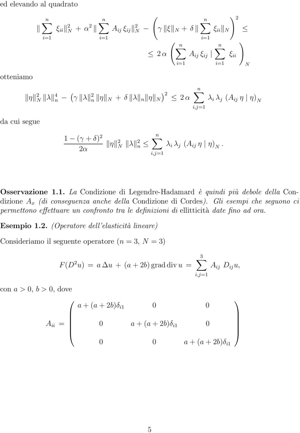 Gli esempi che seguono ci permettono effettuare un confronto tra le definizioni di ellitticità date fino ad ora. Esempio 1.2.