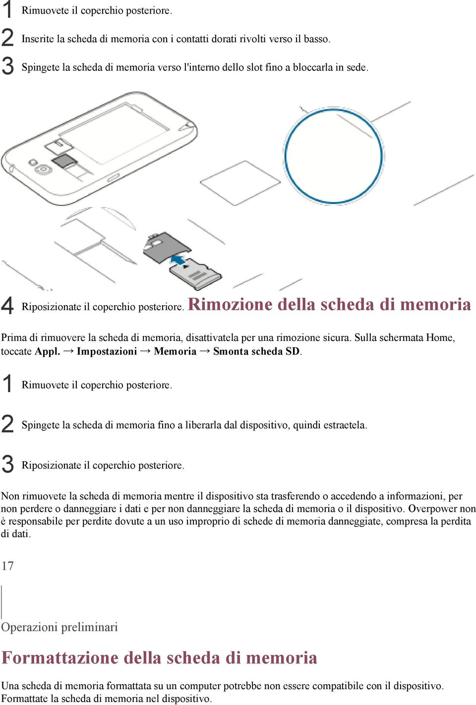 Impostazioni Memoria Smonta scheda SD. 1 2 3 Rimuovete il coperchio posteriore. Spingete la scheda di memoria fino a liberarla dal dispositivo, quindi estraetela.