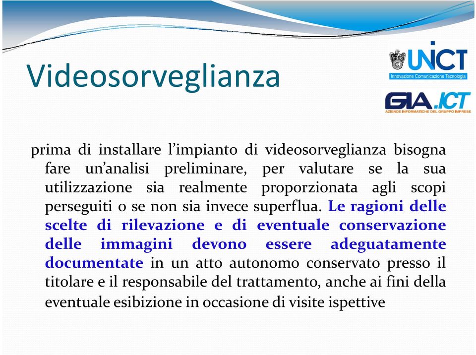 Le ragioni delle scelte di rilevazione i e di eventuale conservazione delle immagini devono essere adeguatamente