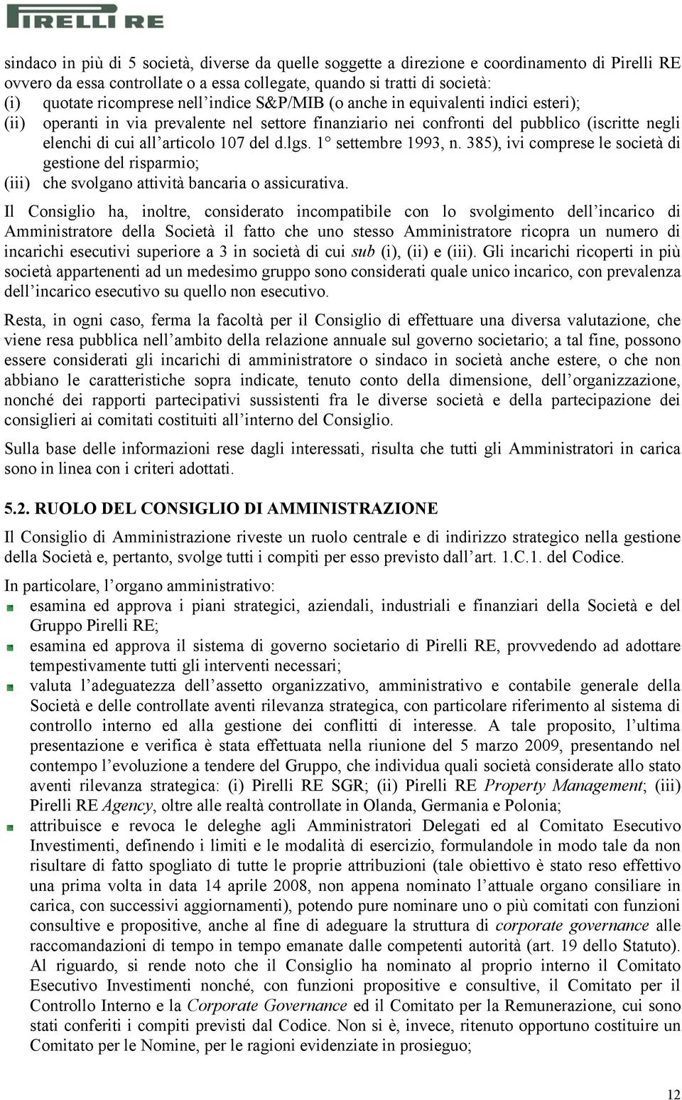 lgs. 1 settembre 1993, n. 385), ivi comprese le società di gestione del risparmio; (iii) che svolgano attività bancaria o assicurativa.