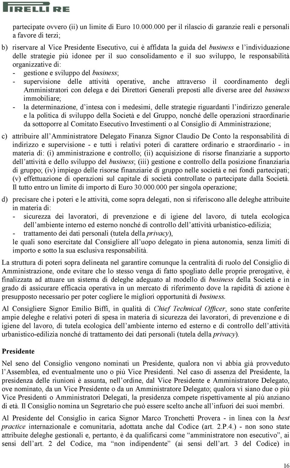 il suo consolidamento e il suo sviluppo, le responsabilità organizzative di: - gestione e sviluppo del business; - supervisione delle attività operative, anche attraverso il coordinamento degli