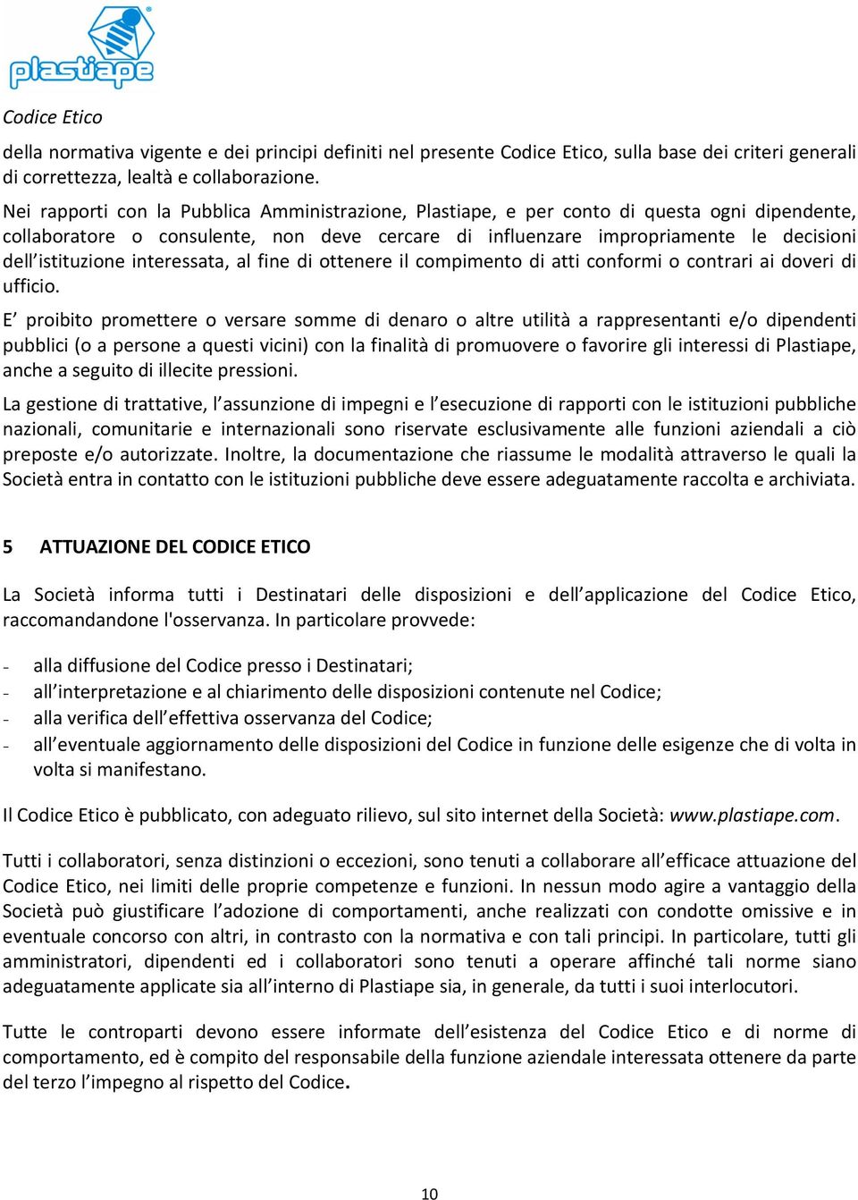 istituzione interessata, al fine di ottenere il compimento di atti conformi o contrari ai doveri di ufficio.