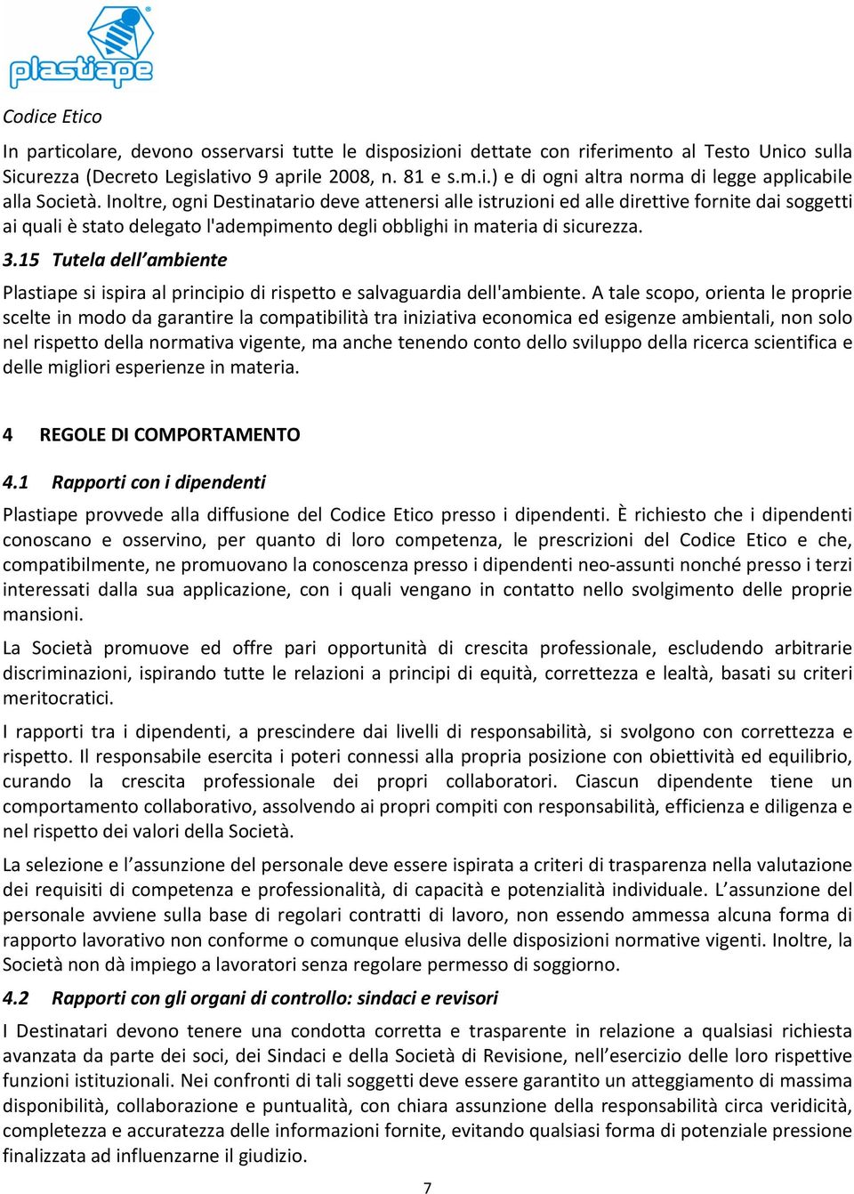 15 Tutela dell ambiente Plastiape si ispira al principio di rispetto e salvaguardia dell'ambiente.