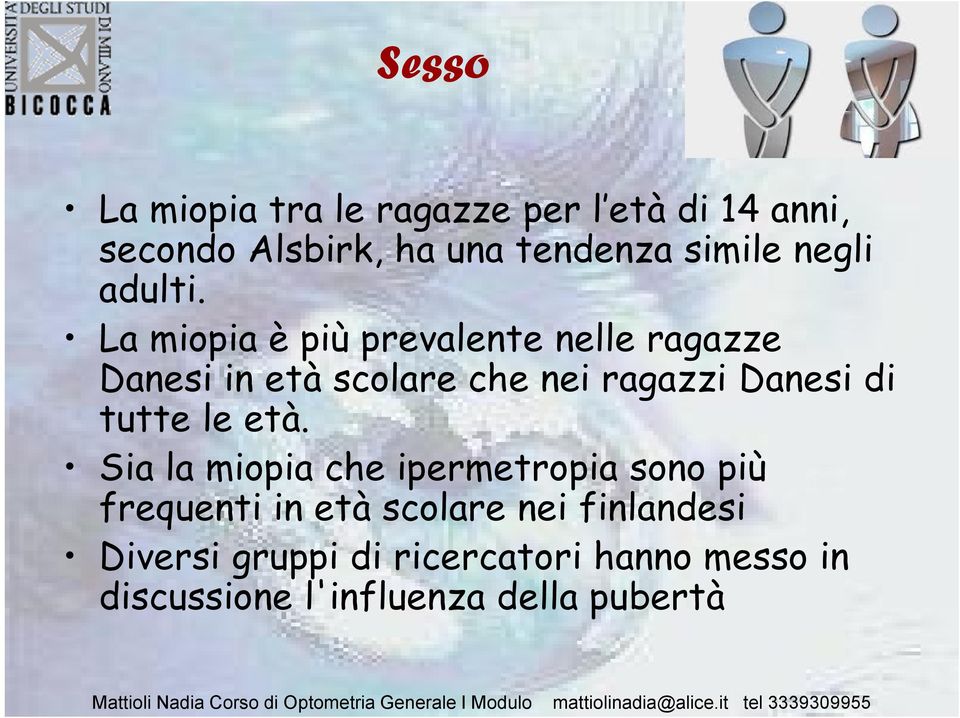 La miopia è più prevalente nelle ragazze Danesi in età scolare che nei ragazzi Danesi di