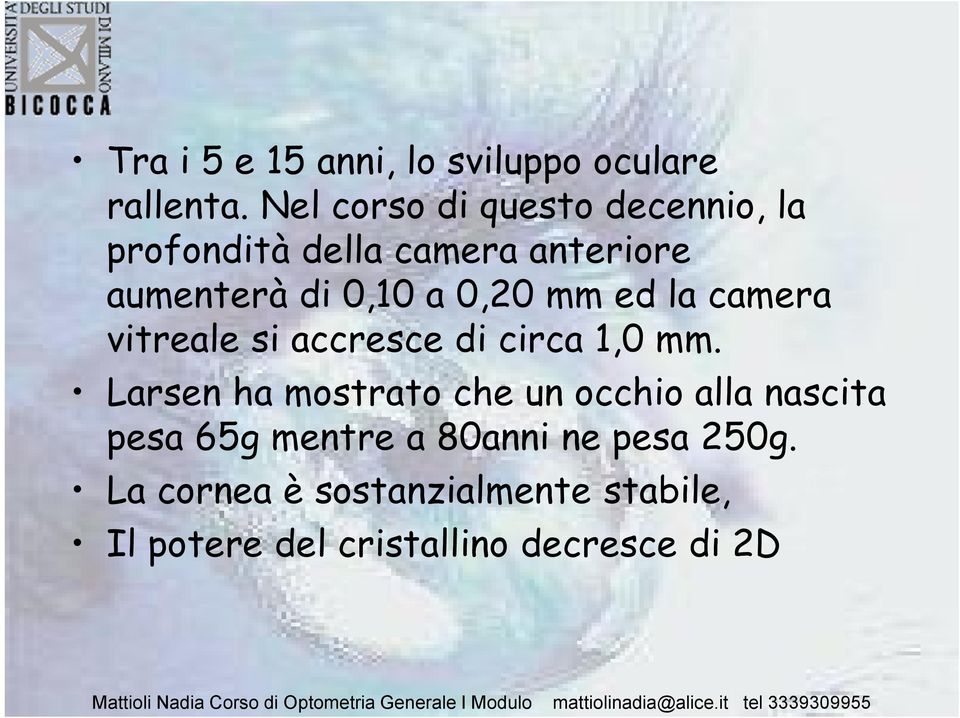 0,20 mm ed la camera vitreale si accresce di circa 1,0 mm.