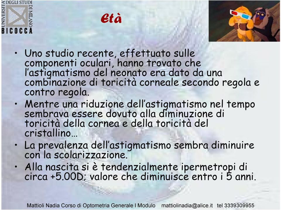 Mentre una riduzione dell astigmatismo nel tempo sembrava essere dovuto alla diminuzione di toricità della cornea e della