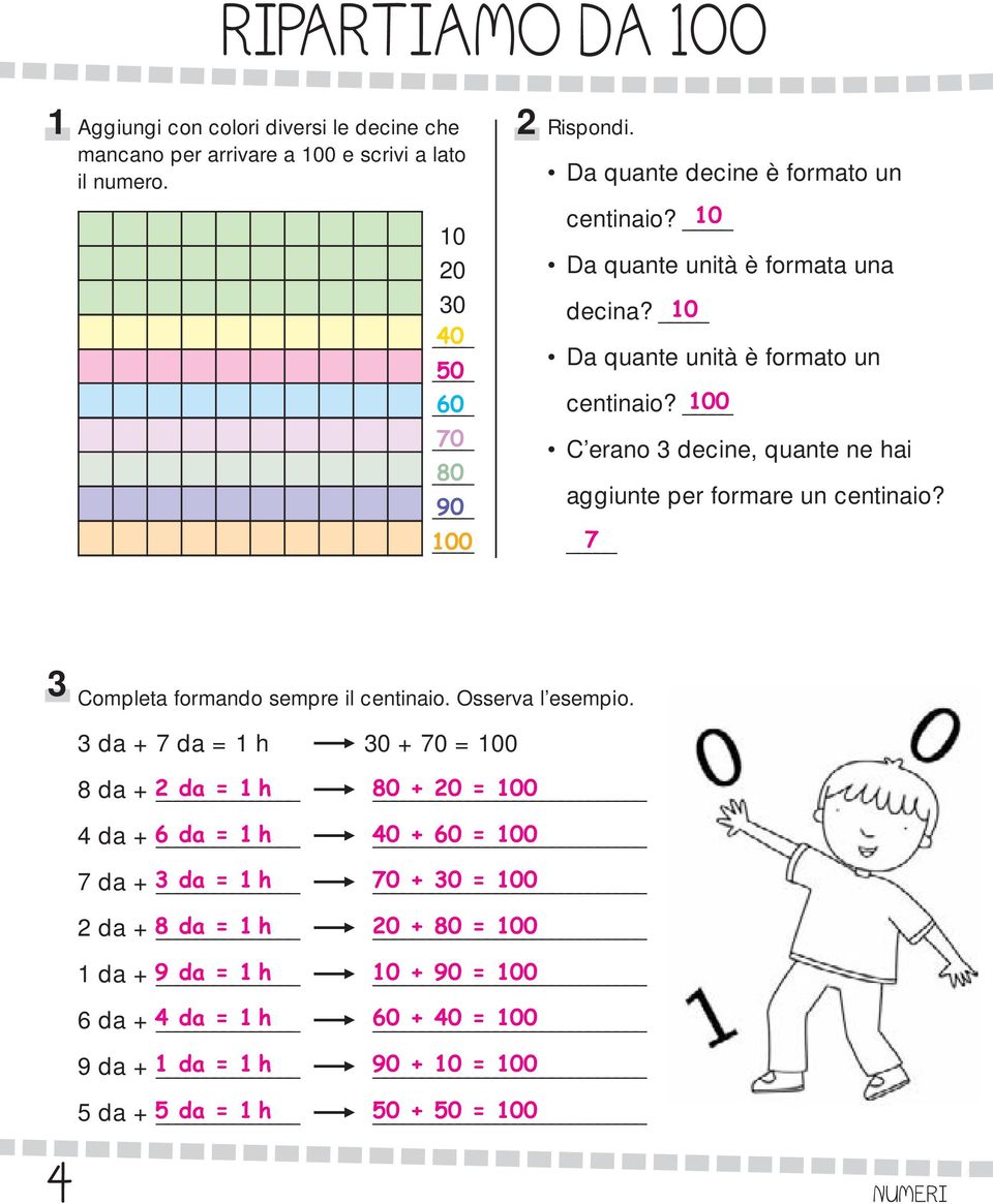 00 C erano decine, quante ne hai aggiunte per formare un centinaio? 7 Completa formando sempre il centinaio. Osserva l esempio.