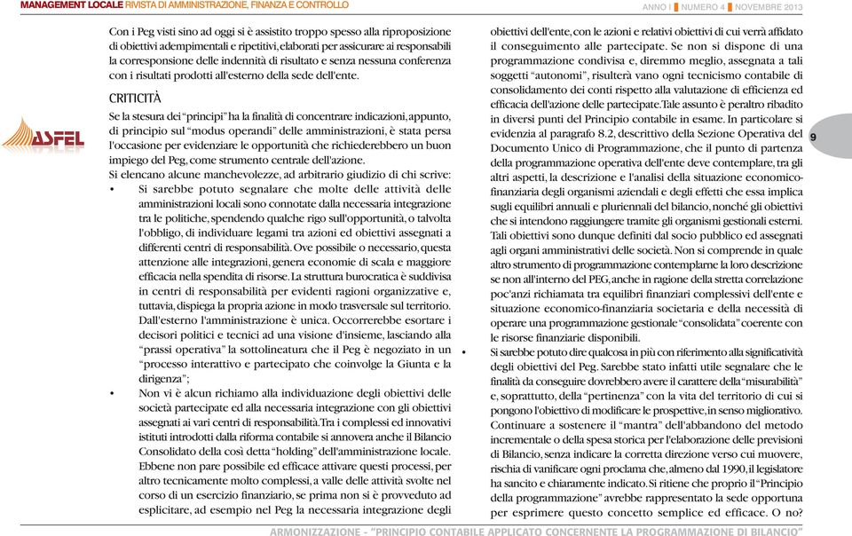 CRITICITÀ Se la stesura dei principi ha la finalità di concentrare indicazioni, appunto, di principio sul modus operandi delle amministrazioni, è stata persa l'occasione per evidenziare le