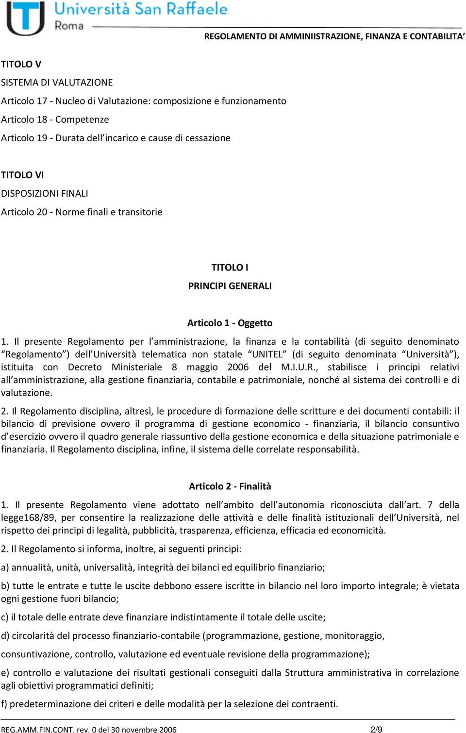 Il presente Regolamento per l amministrazione, la finanza e la contabilità (di seguito denominato Regolamento ) dell Università telematica non statale UNITEL (di seguito denominata Università ),