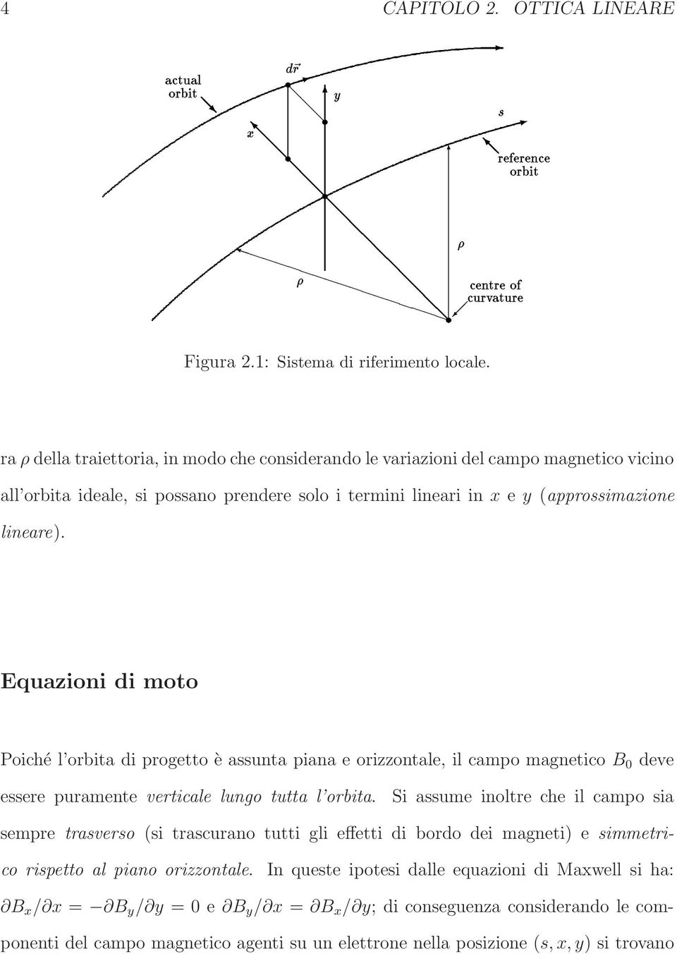 raρ della traiettoria, in modo che considerando le variazioni del campo magnetico vicino all orbita ideale, si possano prendere solo i termini lineari in x e y (approssimazione lineare).