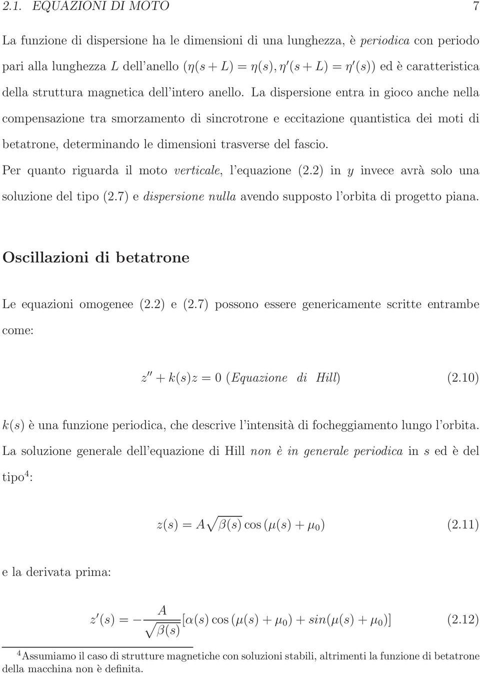 La dispersione entra in gioco anche nella compensazione tra smorzamento di sincrotrone e eccitazione quantistica dei moti di betatrone, determinando le dimensioni trasverse del fascio.