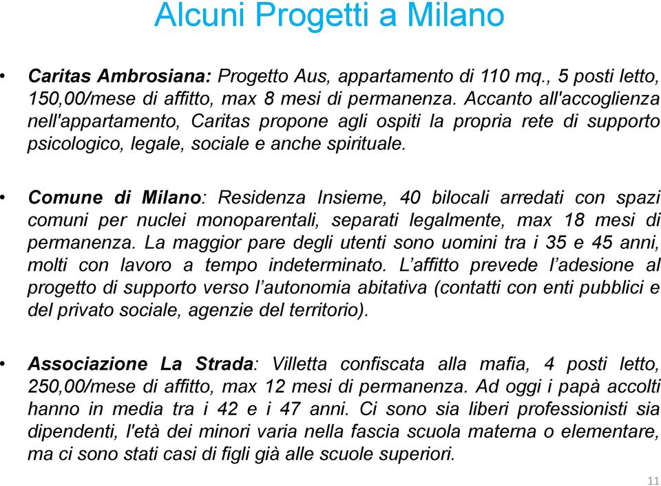 Comune di Milano: Residenza Insieme, 40 bilocali arredati con spazi comuni per nuclei monoparentali, separati legalmente, max 18 mesi di permanenza.