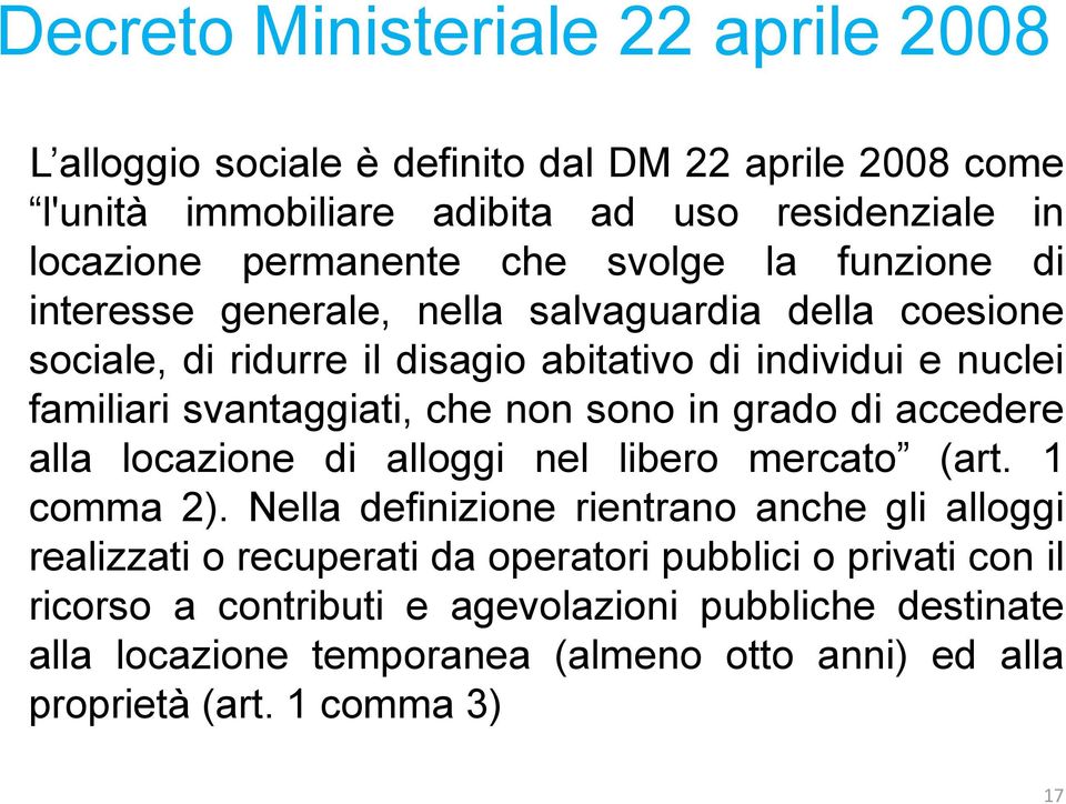 non sono in grado di accedere alla locazione di alloggi nel libero mercato (art. 1 comma 2).