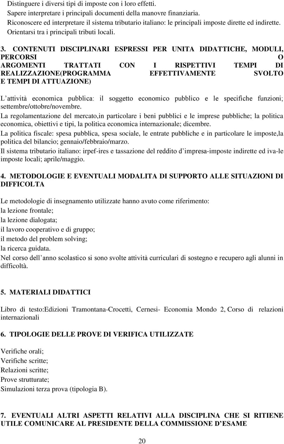 CONTENUTI DISCIPLINARI ESPRESSI PER UNITA DIDATTICHE, MODULI, PERCORSI O ARGOMENTI TRATTATI CON I RISPETTIVI TEMPI DI REALIZZAZIONE(PROGRAMMA EFFETTIVAMENTE SVOLTO E TEMPI DI ATTUAZIONE) L attività