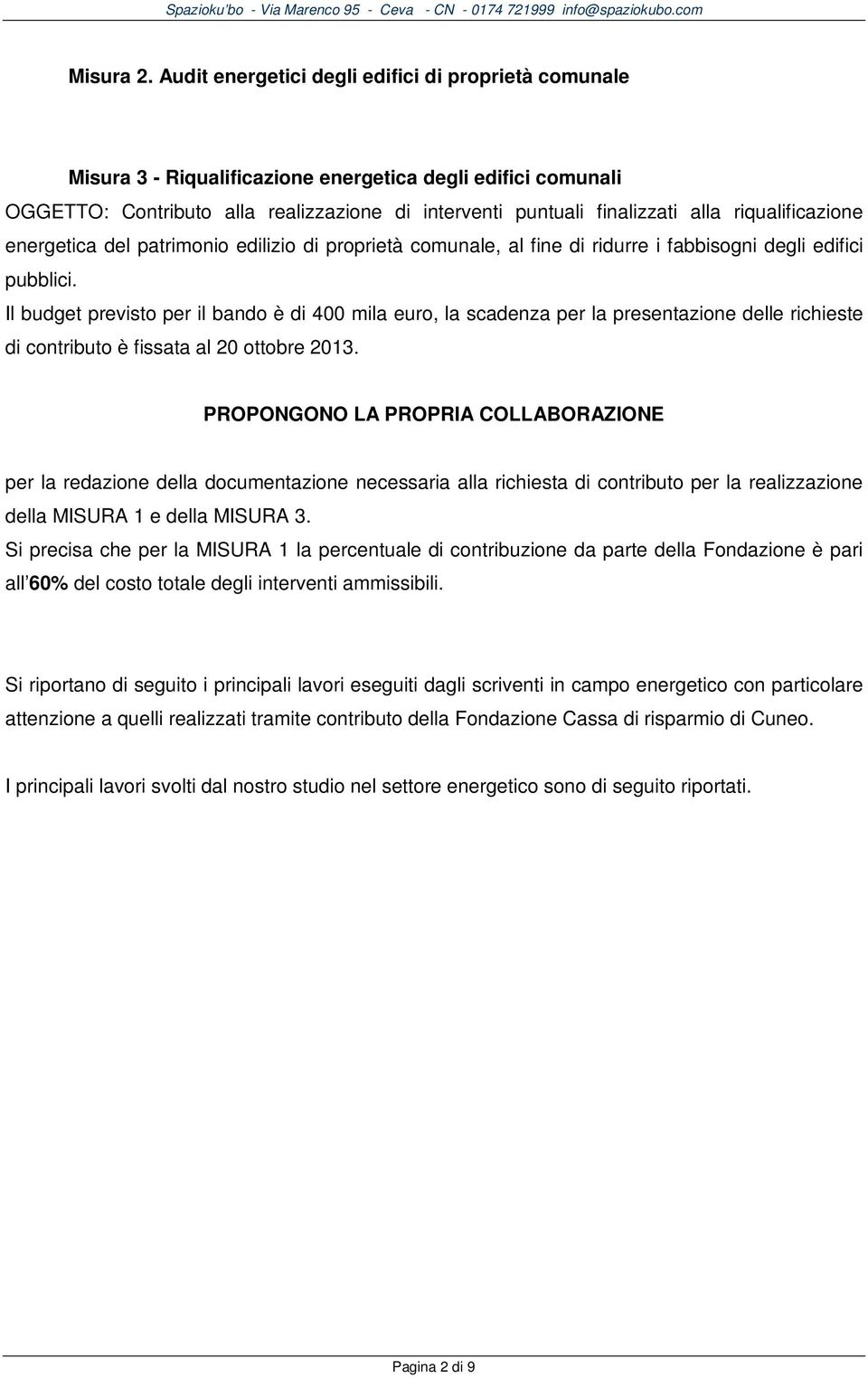 riqualificazione energetica del patrimonio edilizio di proprietà, al fine di ridurre i fabbisogni degli edifici pubblici.