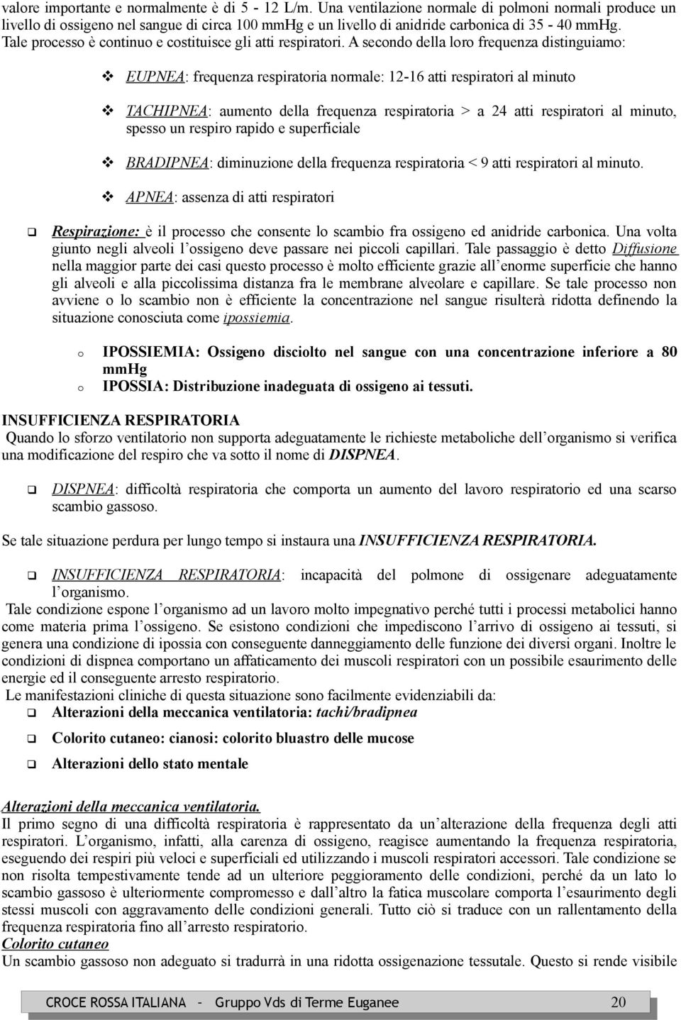 A secondo della loro frequenza distinguiamo: EUPNEA: frequenza respiratoria normale: 12-16 atti respiratori al minuto TACHIPNEA: aumento della frequenza respiratoria > a 24 atti respiratori al