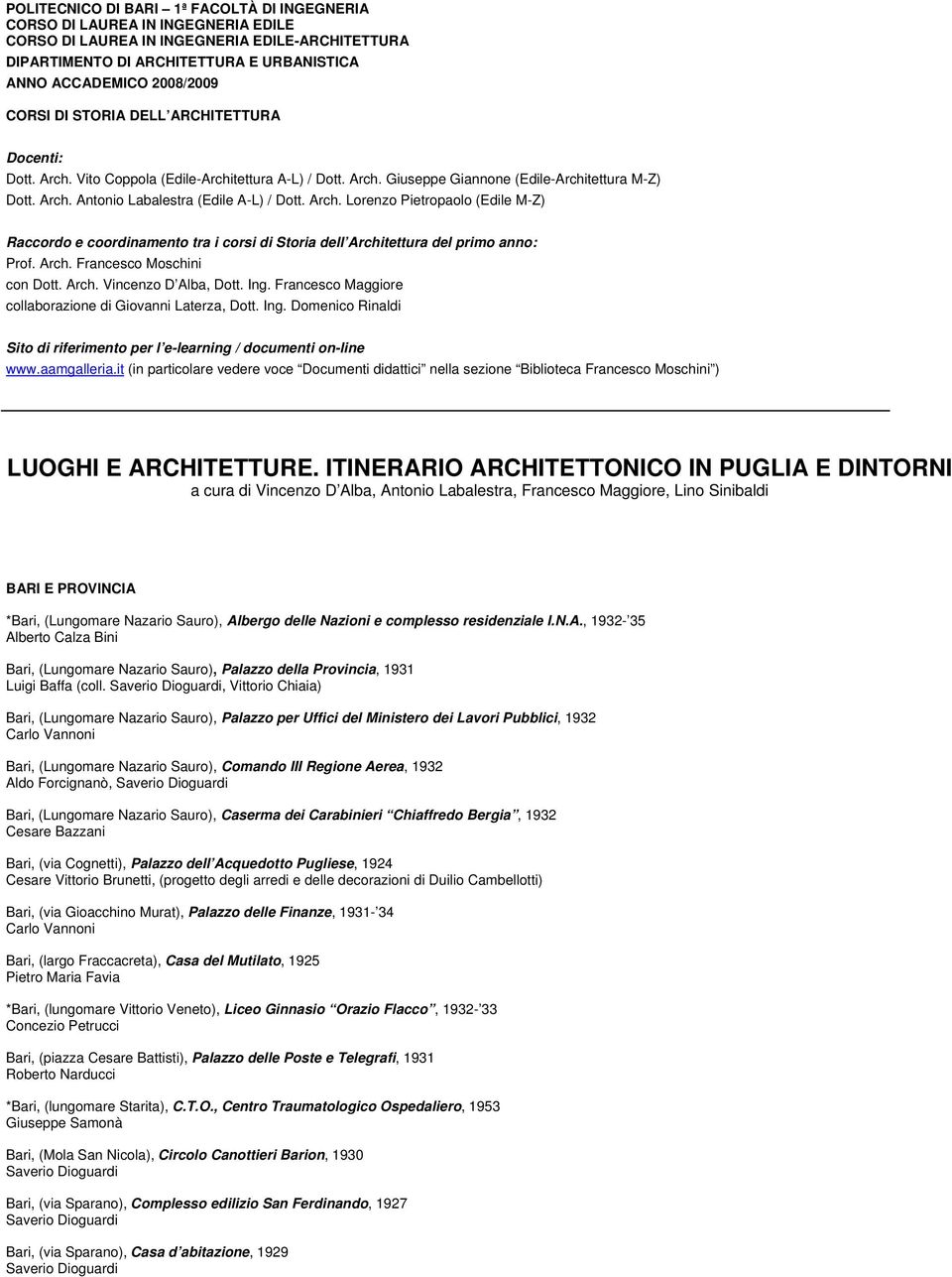 Arch. Lorenzo Pietropaolo (Edile M-Z) Raccordo e coordinamento tra i corsi di Storia dell Architettura del primo anno: Prof. Arch. Francesco Moschini con Dott. Arch. Vincenzo D Alba, Dott. Ing.