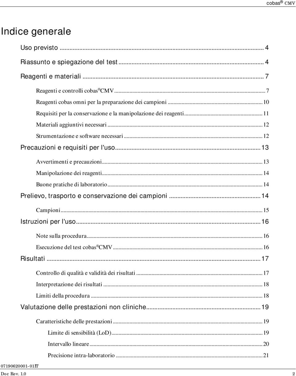 .. 13 Avvertimenti e precauzioni... 13 Manipolazione dei reagenti... 14 Buone pratiche di laboratorio... 14 Prelievo, trasporto e conservazione dei campioni... 14 Campioni... 15 Istruzioni per l'uso.